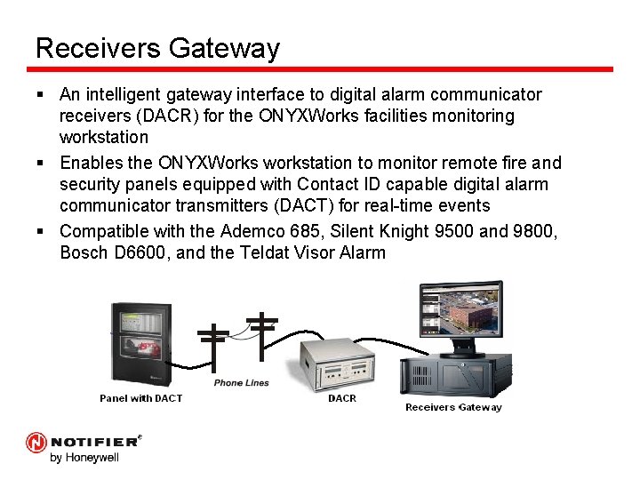 Receivers Gateway § An intelligent gateway interface to digital alarm communicator receivers (DACR) for