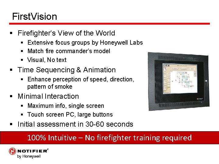 First. Vision § Firefighter’s View of the World § Extensive focus groups by Honeywell