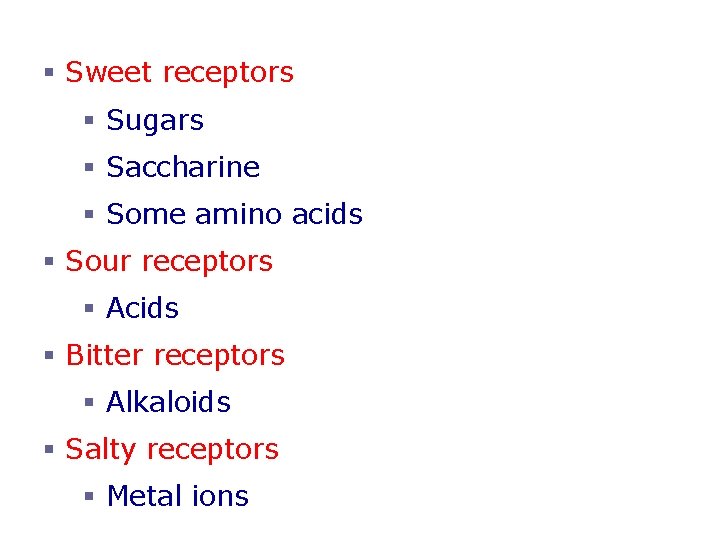 Taste Sensations § Sweet receptors § Sugars § Saccharine § Some amino acids §