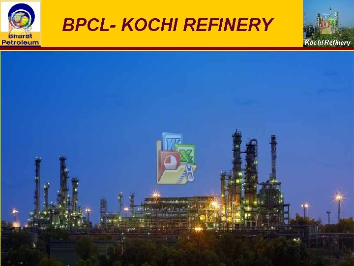 BPCL- KOCHI REFINERY Kochi Refinery To the Hon. Jury members of Safety Innovation Awards