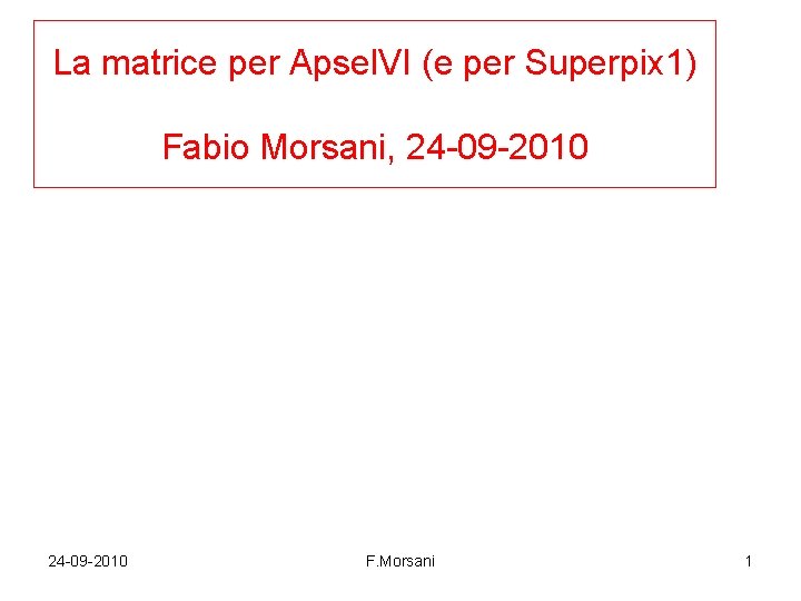 La matrice per Apsel. VI (e per Superpix 1) Fabio Morsani, 24 -09 -2010