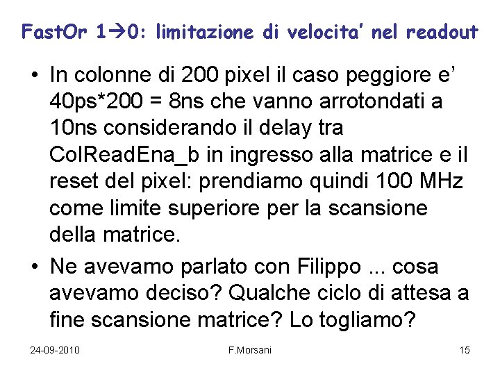 Fast. Or 1 0: limitazione di velocita’ nel readout • In colonne di 200