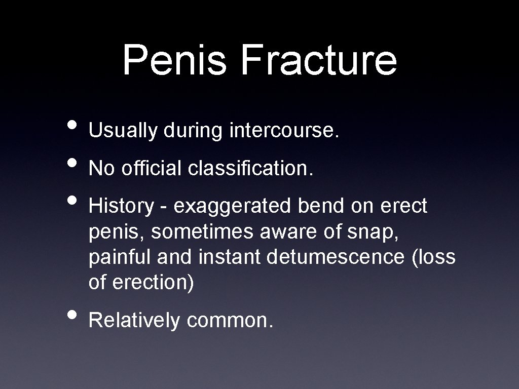 Penis Fracture • Usually during intercourse. • No official classification. • History - exaggerated