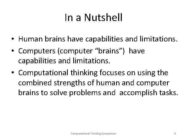 In a Nutshell • Human brains have capabilities and limitations. • Computers (computer “brains”)