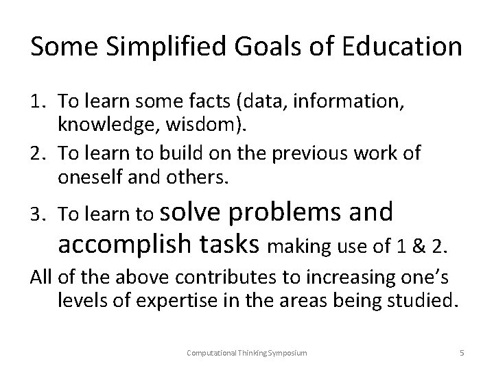 Some Simplified Goals of Education 1. To learn some facts (data, information, knowledge, wisdom).