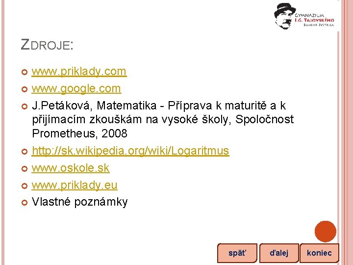 ZDROJE: www. priklady. com www. google. com J. Petáková, Matematika - Příprava k maturitě
