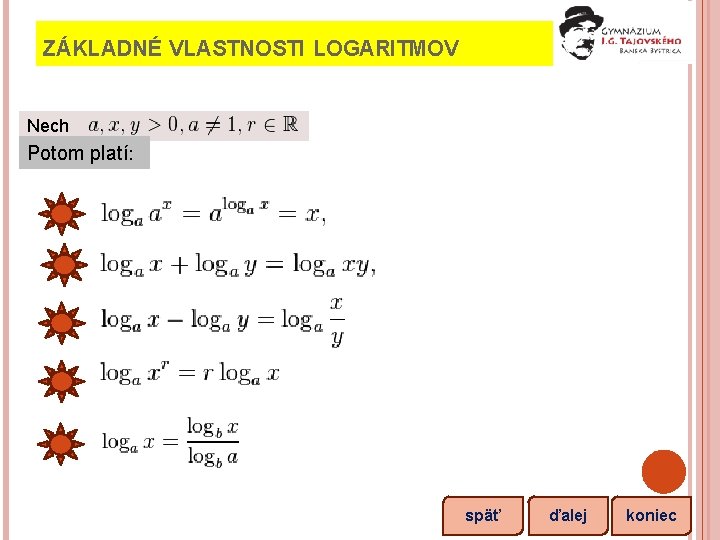 ZÁKLADNÉ VLASTNOSTI LOGARITMOV Nech Potom platí: späť ďalej koniec 