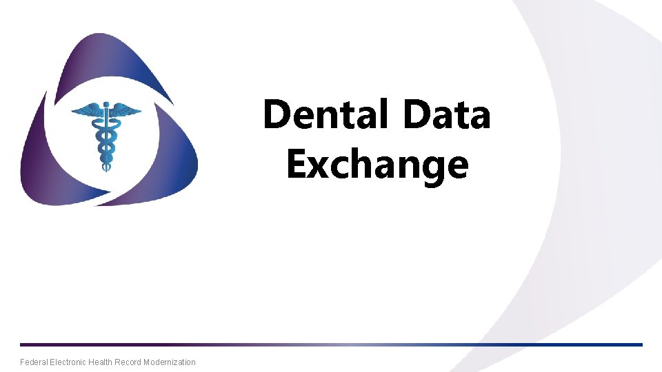 Dental Data Exchange Federal Electronic Health Record Modernization Dental Data Exchange Federal Electronic Health Record Modernization