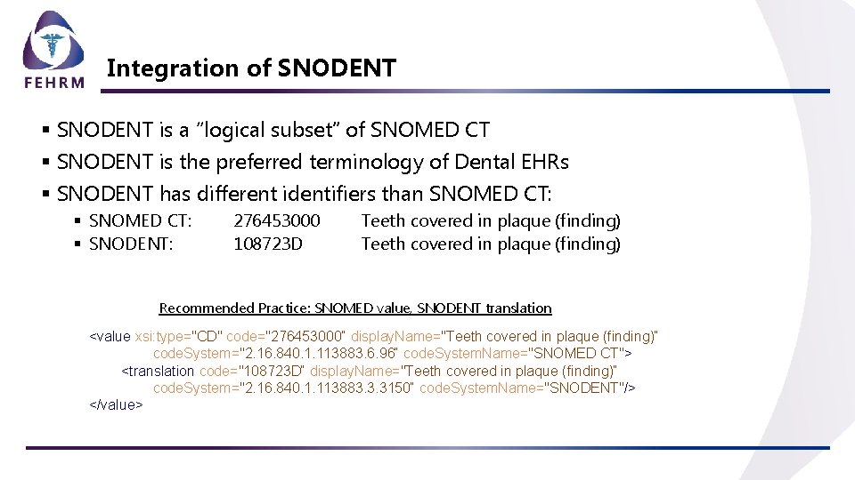 Integration of SNODENT § SNODENT is a “logical subset” of SNOMED CT § SNODENT Integration of SNODENT § SNODENT is a “logical subset” of SNOMED CT § SNODENT