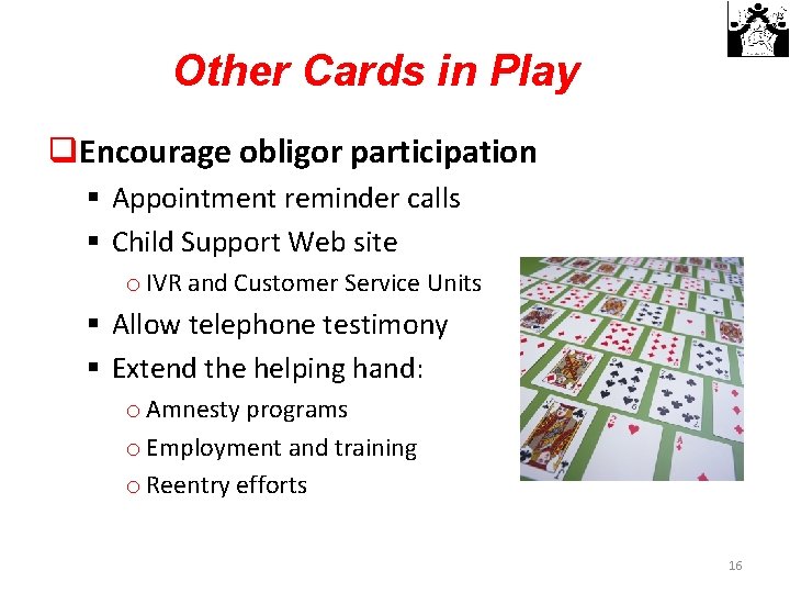Other Cards in Play q. Encourage obligor participation § Appointment reminder calls § Child