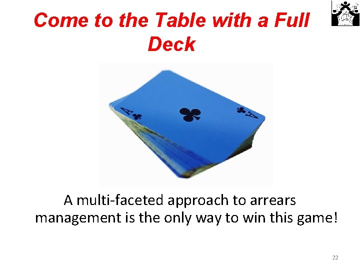 Come to the Table with a Full Deck A multi-faceted approach to arrears management