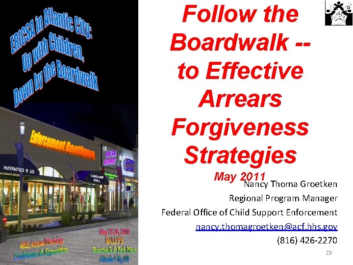 Follow the Boardwalk -to Effective Arrears Forgiveness Strategies May 2011 Nancy Thoma Groetken Regional