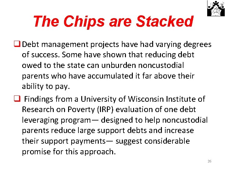 The Chips are Stacked q Debt management projects have had varying degrees of success.