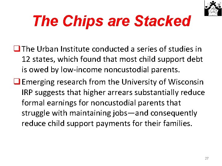 The Chips are Stacked q The Urban Institute conducted a series of studies in