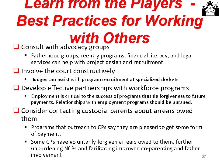 Learn from the Players Best Practices for Working with Others q Consult with advocacy