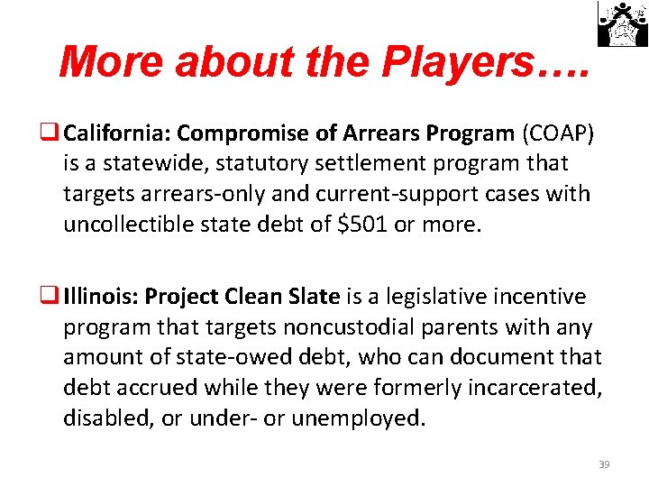 More about the Players…. q California: Compromise of Arrears Program (COAP) is a statewide,