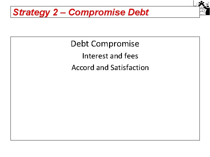 Strategy 2 – Compromise Debt Compromise Interest and fees Accord and Satisfaction 