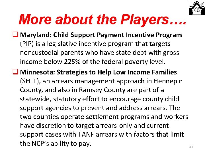 More about the Players…. q Maryland: Child Support Payment Incentive Program (PIP) is a