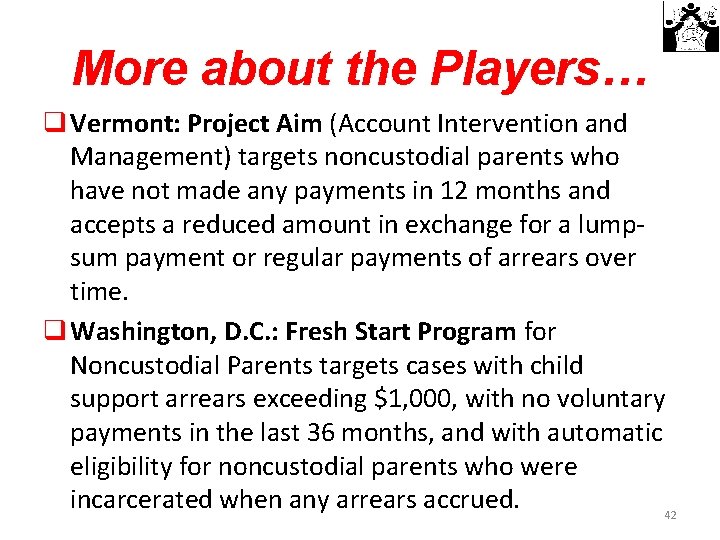 More about the Players… q Vermont: Project Aim (Account Intervention and Management) targets noncustodial
