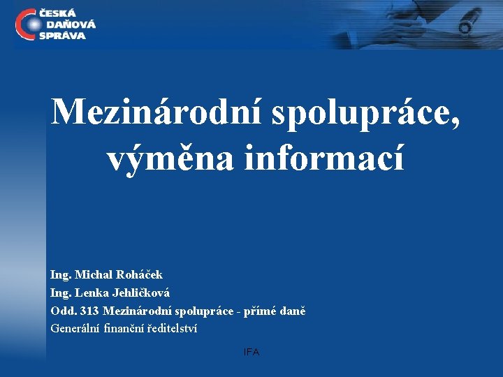 Mezinárodní spolupráce, výměna informací Ing. Michal Roháček Ing. Lenka Jehličková Odd. 313 Mezinárodní spolupráce