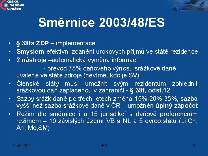 Směrnice 2003/48/ES • § 38 fa ZDP – implementace • Smyslem-efektivní zdanění úrokových příjmů