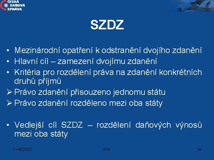 SZDZ • Mezinárodní opatření k odstranění dvojího zdanění • Hlavní cíl – zamezení dvojímu