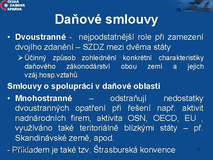 Daňové smlouvy • Dvoustranné - nejpodstatnější role při zamezení dvojího zdanění – SZDZ mezi