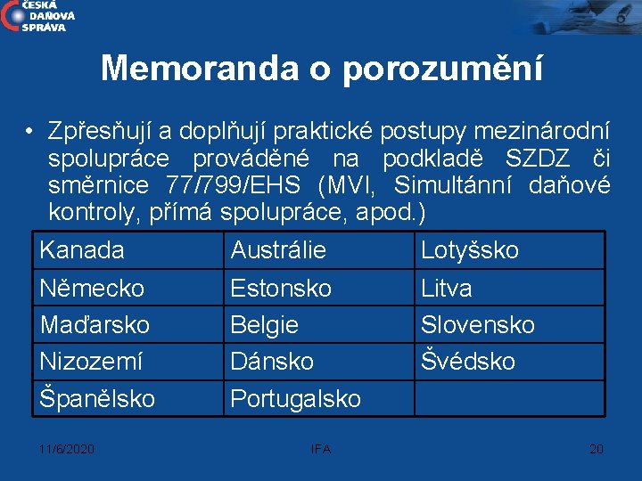 Memoranda o porozumění • Zpřesňují a doplňují praktické postupy mezinárodní spolupráce prováděné na podkladě