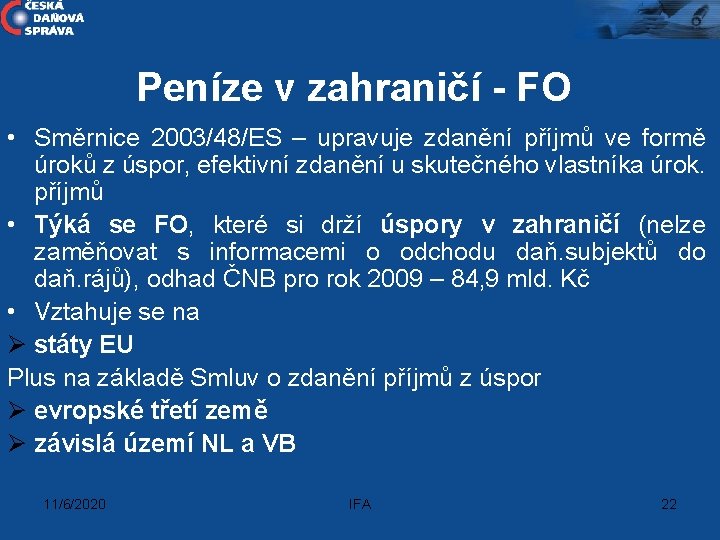 Peníze v zahraničí - FO • Směrnice 2003/48/ES – upravuje zdanění příjmů ve formě