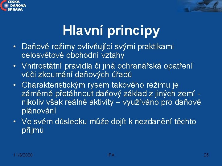 Hlavní principy • Daňové režimy ovlivňující svými praktikami celosvětové obchodní vztahy • Vnitrostátní pravidla