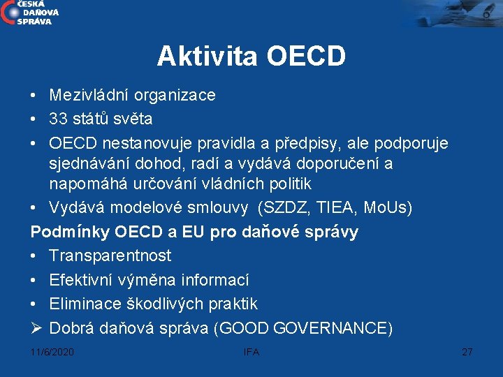 Aktivita OECD • Mezivládní organizace • 33 států světa • OECD nestanovuje pravidla a