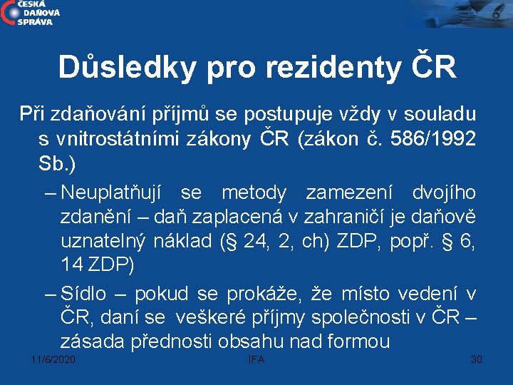 Důsledky pro rezidenty ČR Při zdaňování příjmů se postupuje vždy v souladu s vnitrostátními