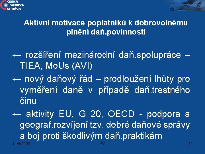 Aktivní motivace poplatníků k dobrovolnému plnění daň. povinností ← rozšíření mezinárodní daň. spolupráce –