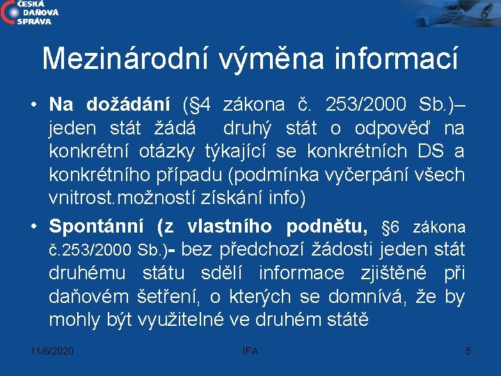 Mezinárodní výměna informací • Na dožádání (§ 4 zákona č. 253/2000 Sb. )– jeden