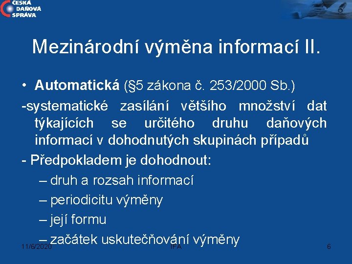 Mezinárodní výměna informací II. • Automatická (§ 5 zákona č. 253/2000 Sb. ) -systematické