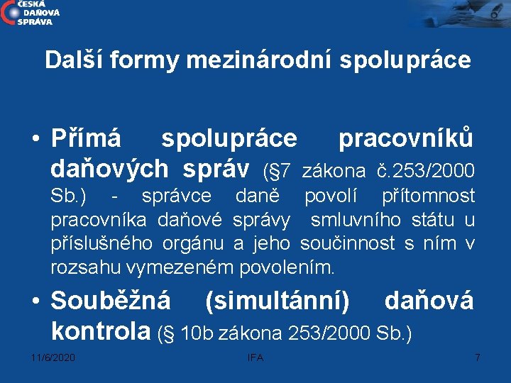 Další formy mezinárodní spolupráce • Přímá spolupráce pracovníků daňových správ (§ 7 zákona č.