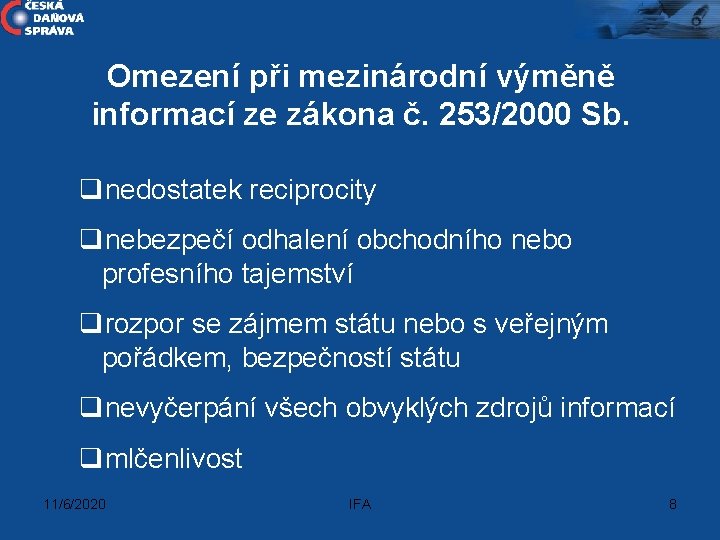 Omezení při mezinárodní výměně informací ze zákona č. 253/2000 Sb. qnedostatek reciprocity qnebezpečí odhalení