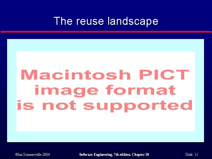 The reuse landscape ©Ian Sommerville 2004 Software Engineering, 7 th edition. Chapter 18 Slide