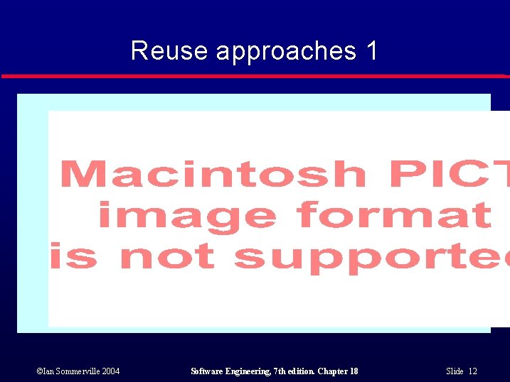 Reuse approaches 1 ©Ian Sommerville 2004 Software Engineering, 7 th edition. Chapter 18 Slide