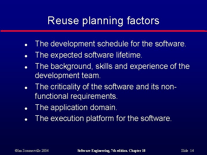 Reuse planning factors l l l The development schedule for the software. The expected