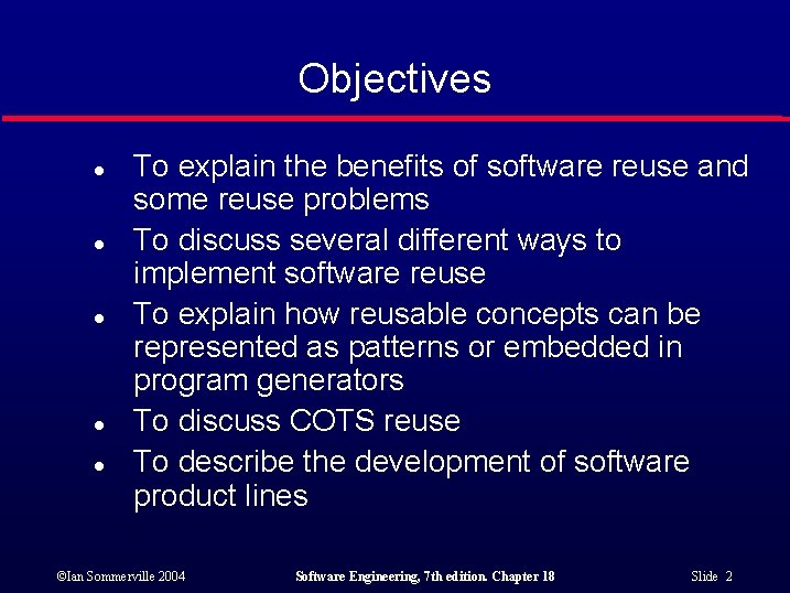 Objectives l l l To explain the benefits of software reuse and some reuse