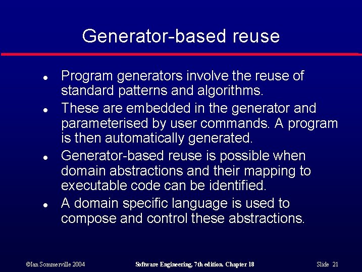 Generator-based reuse l l Program generators involve the reuse of standard patterns and algorithms.