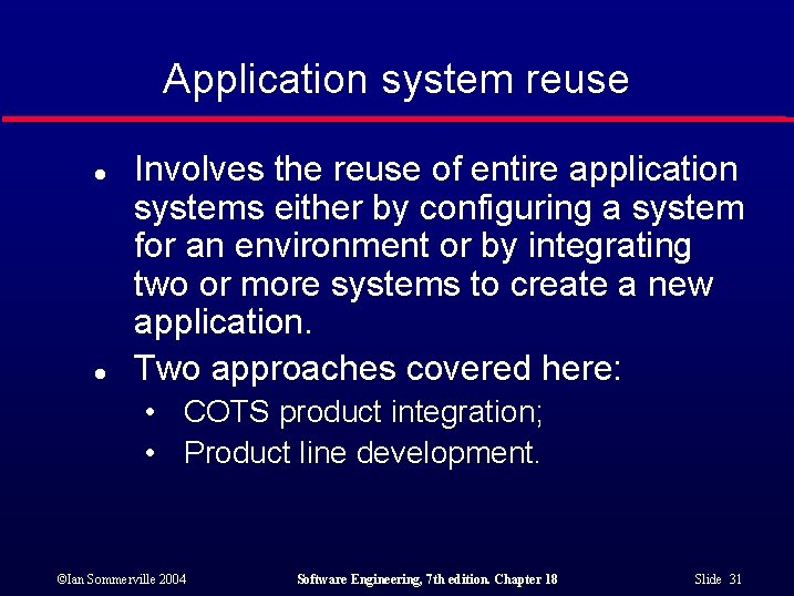 Application system reuse l l Involves the reuse of entire application systems either by