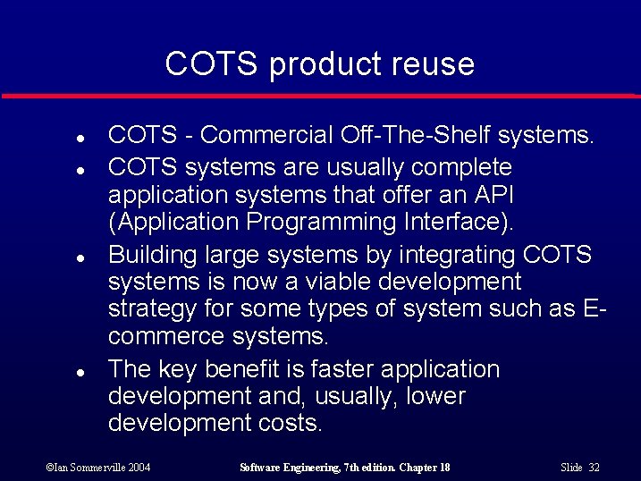 COTS product reuse l l COTS - Commercial Off-The-Shelf systems. COTS systems are usually