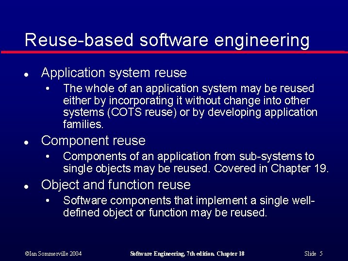 Reuse-based software engineering l Application system reuse • l Component reuse • l The