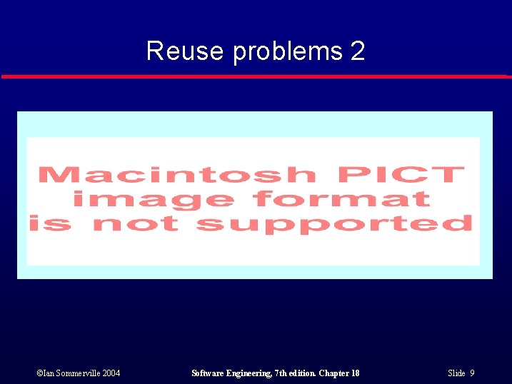 Reuse problems 2 ©Ian Sommerville 2004 Software Engineering, 7 th edition. Chapter 18 Slide