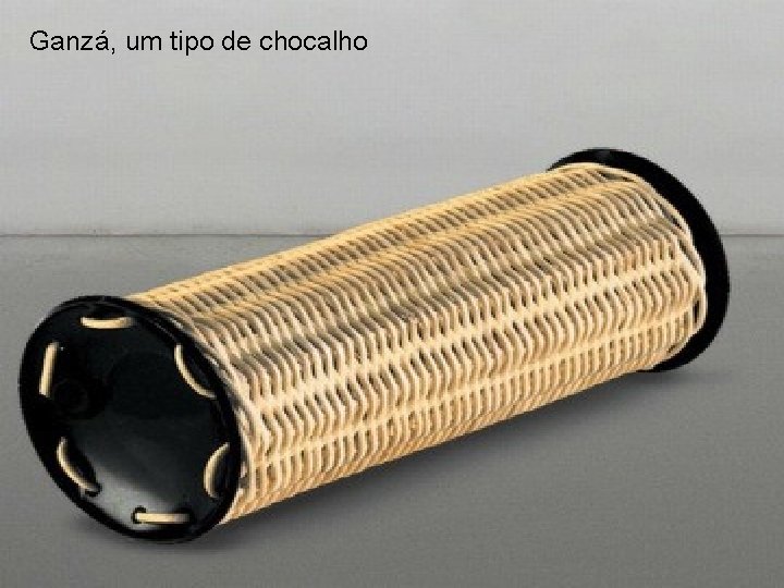 Ganzá, um tipo de chocalho Ganzá, um tipo de chocalho