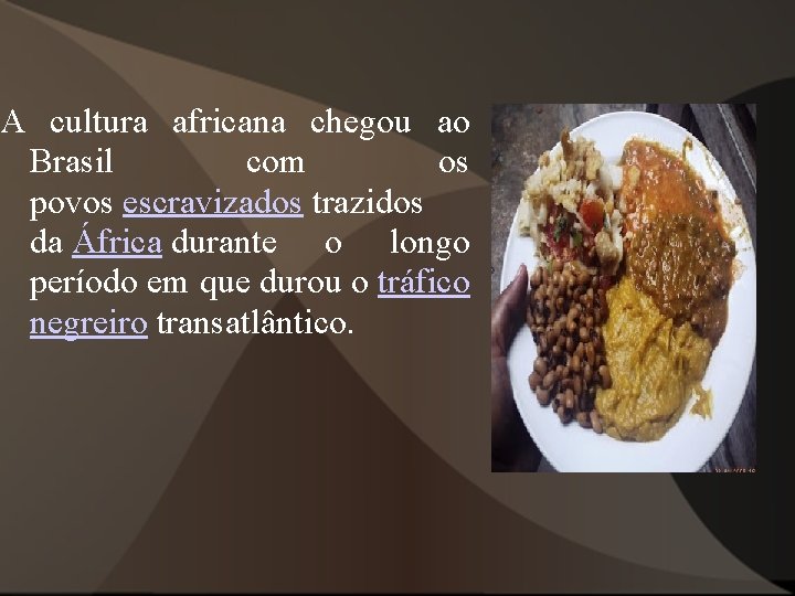 A cultura africana chegou ao Brasil com os povos escravizados trazidos da África durante A cultura africana chegou ao Brasil com os povos escravizados trazidos da África durante