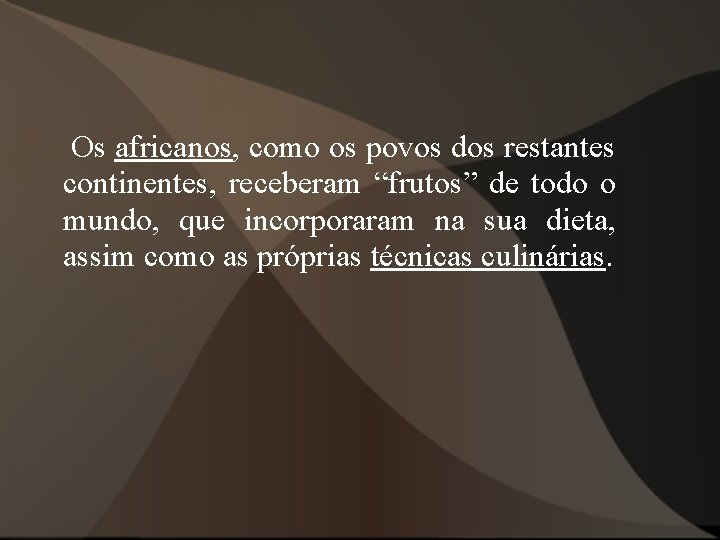 Os africanos, como os povos dos restantes continentes, receberam “frutos” de todo o Os africanos, como os povos dos restantes continentes, receberam “frutos” de todo o