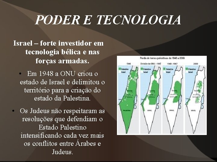 PODER E TECNOLOGIA Israel – forte investidor em tecnologia bélica e nas forças armadas. PODER E TECNOLOGIA Israel – forte investidor em tecnologia bélica e nas forças armadas.